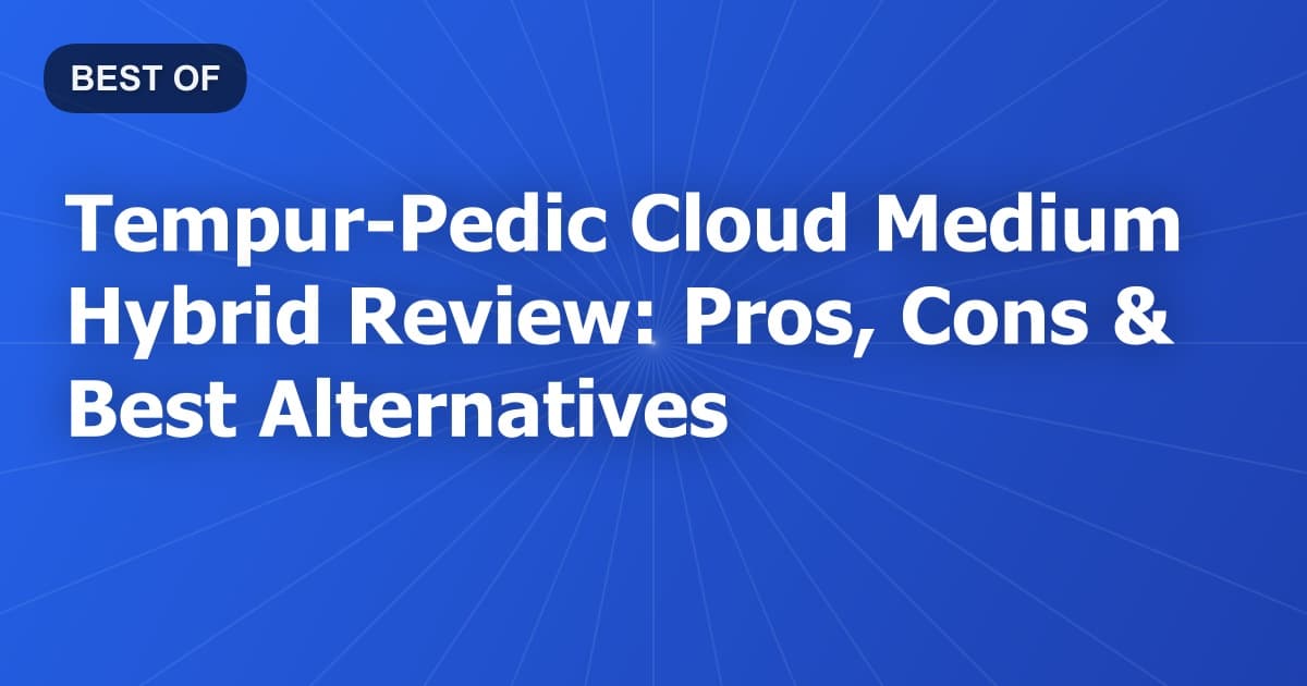 Tempur-Pedic Cloud Medium Hybrid Review: Pros, Cons & Best Alternatives