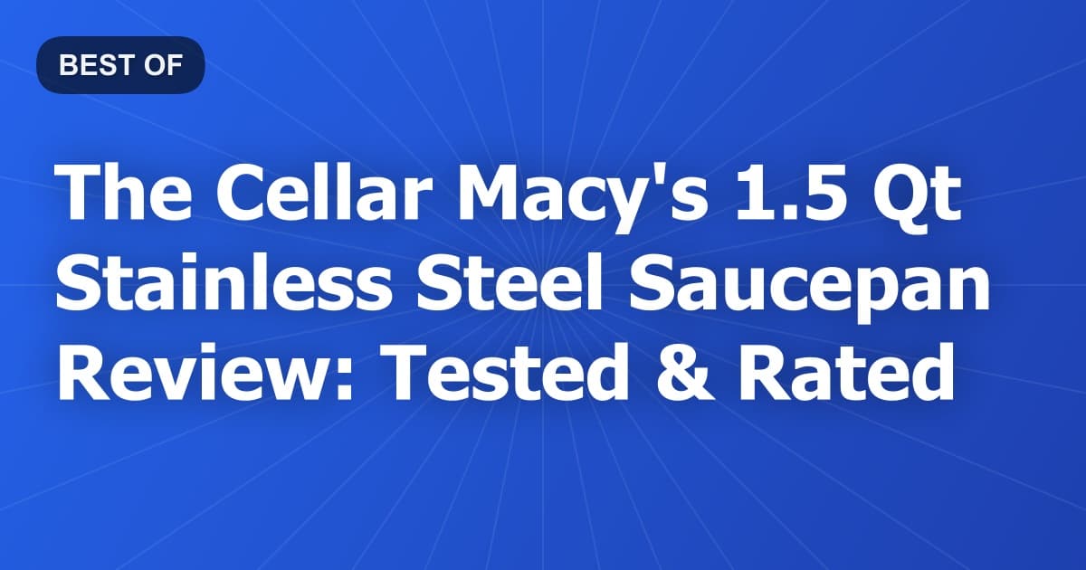 The Cellar Macy's 1.5 Qt Stainless Steel Saucepan Review: Tested & Rated
