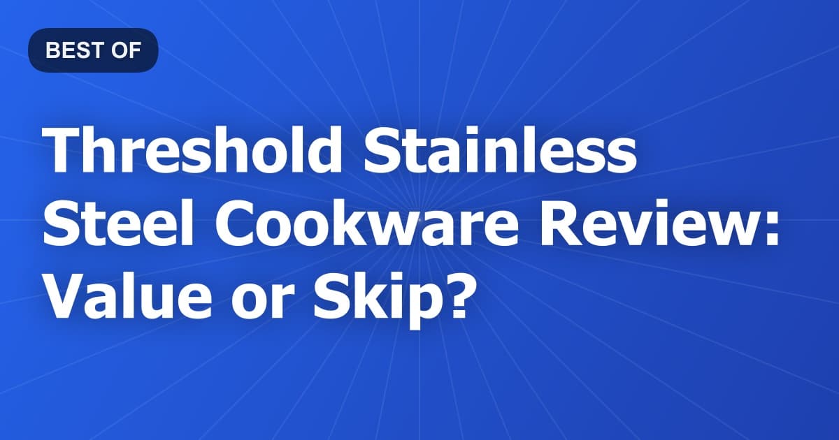 Threshold Stainless Steel Cookware Review: Value or Skip?