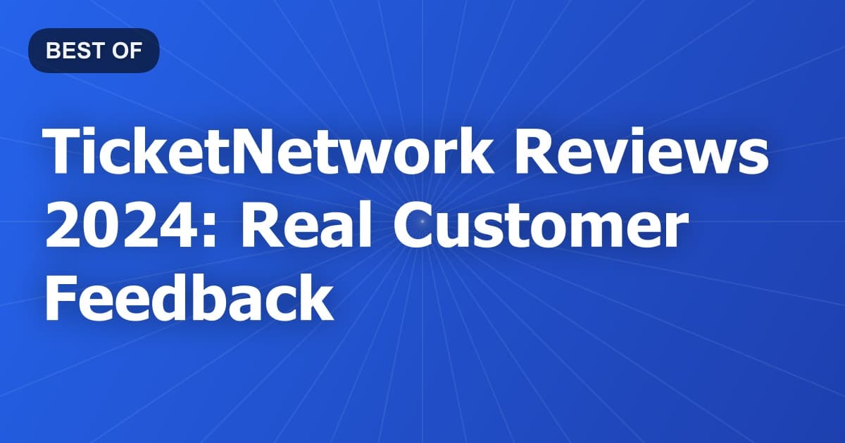 TicketNetwork Reviews 2024: Real Customer Feedback