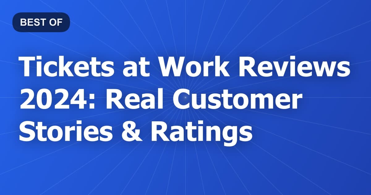 Tickets at Work Reviews 2024: Real Customer Stories & Ratings