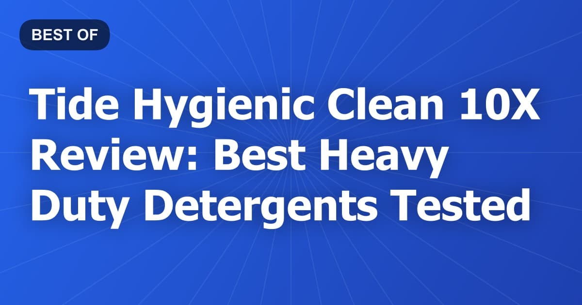 Tide Hygienic Clean 10X Review: Best Heavy Duty Detergents Tested