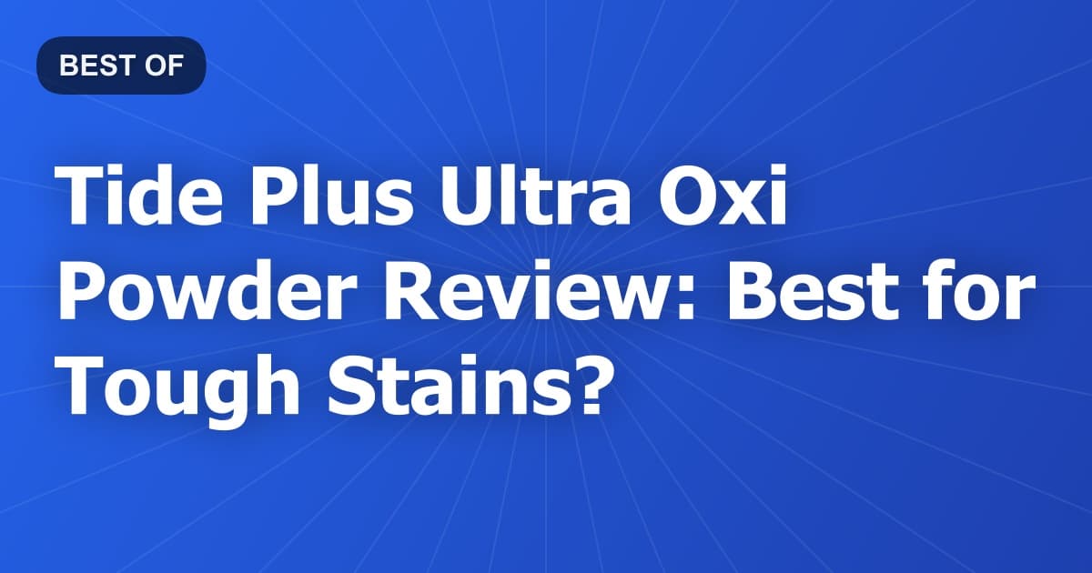 Tide Plus Ultra Oxi Powder Review: Best for Tough Stains?