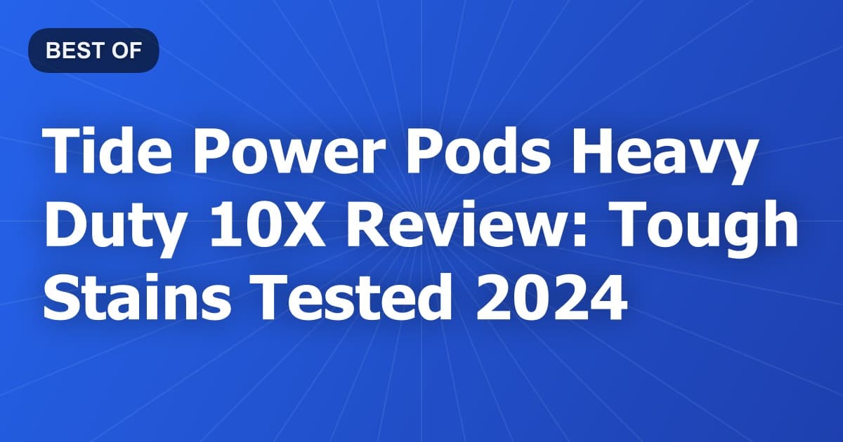 Tide Power Pods Heavy Duty 10X Review: Tough Stains Tested 2024