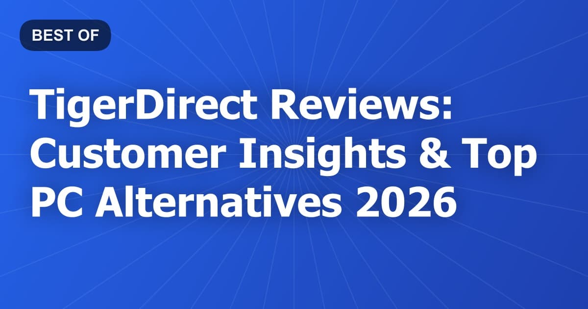 TigerDirect Reviews: Customer Insights & Top PC Alternatives 2026