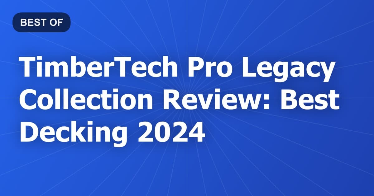 TimberTech Pro Legacy Collection Review: Best Decking 2024