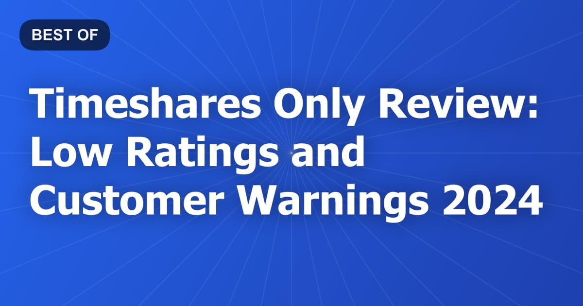 Timeshares Only Review: Low Ratings and Customer Warnings 2024