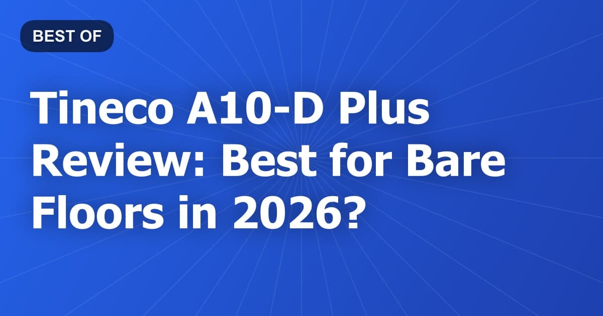 Tineco A10-D Plus Review: Best for Bare Floors in 2026?