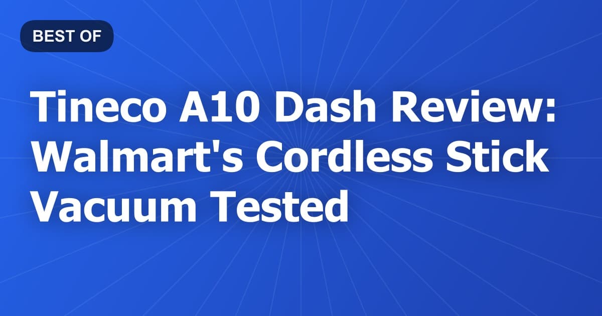 Tineco A10 Dash Review: Walmart's Cordless Stick Vacuum Tested