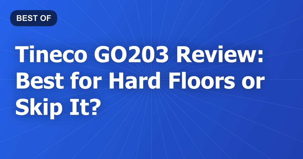 Tineco GO203 Review: Best for Hard Floors or Skip It?