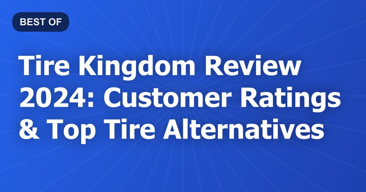 Tire Kingdom Review 2024: Customer Ratings & Top Tire Alternatives