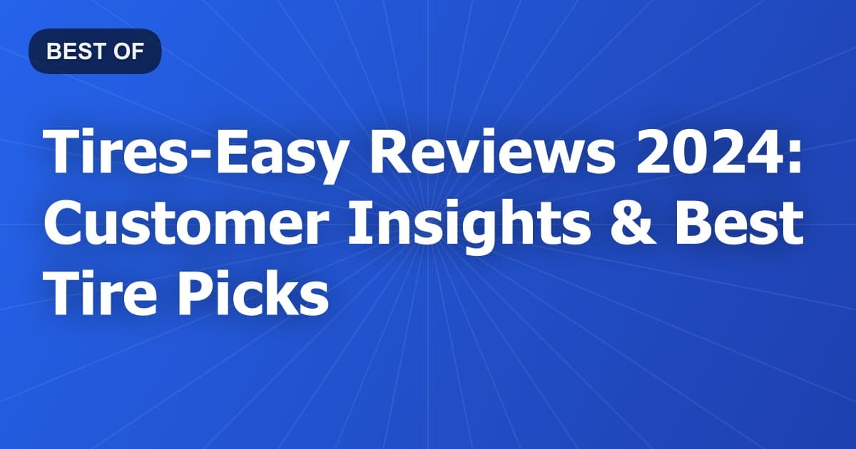 Tires-Easy Reviews 2024: Customer Insights & Best Tire Picks