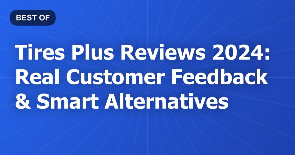 Tires Plus Reviews 2024: Real Customer Feedback & Smart Alternatives