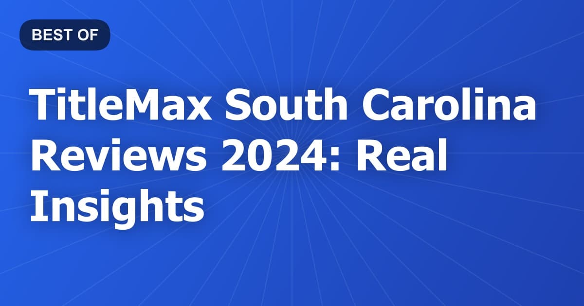 TitleMax South Carolina Reviews 2024: Real Insights