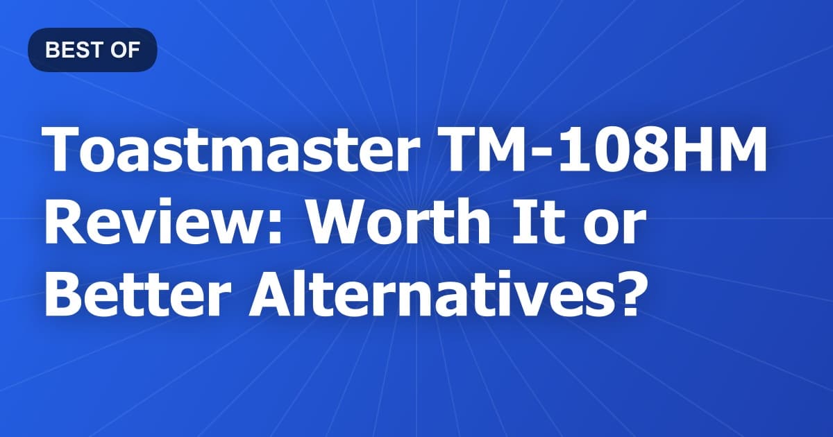 Toastmaster TM-108HM Review: Worth It or Better Alternatives?