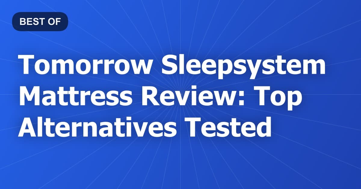 Tomorrow Sleepsystem Mattress Review: Top Alternatives Tested