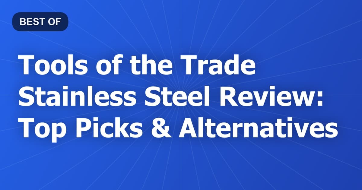 Tools of the Trade Stainless Steel Review: Top Picks & Alternatives