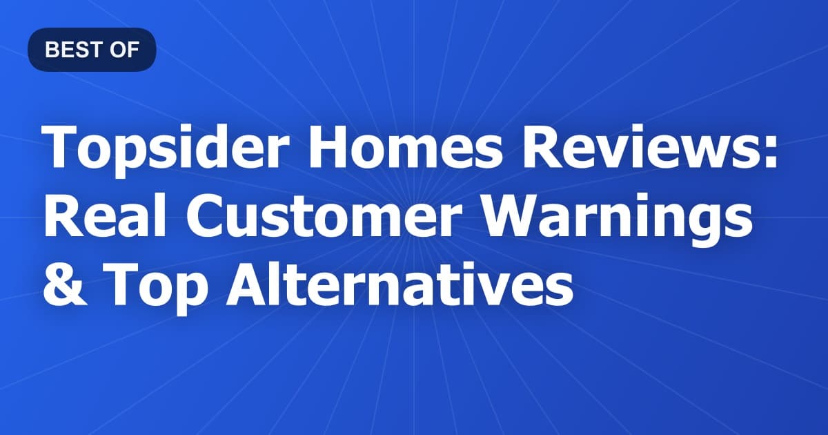 Topsider Homes Reviews: Real Customer Warnings & Top Alternatives