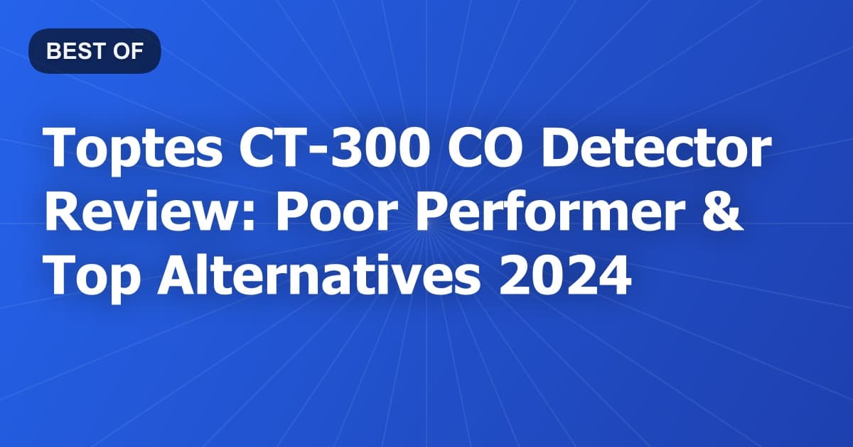 Toptes CT-300 CO Detector Review: Poor Performer & Top Alternatives 2024
