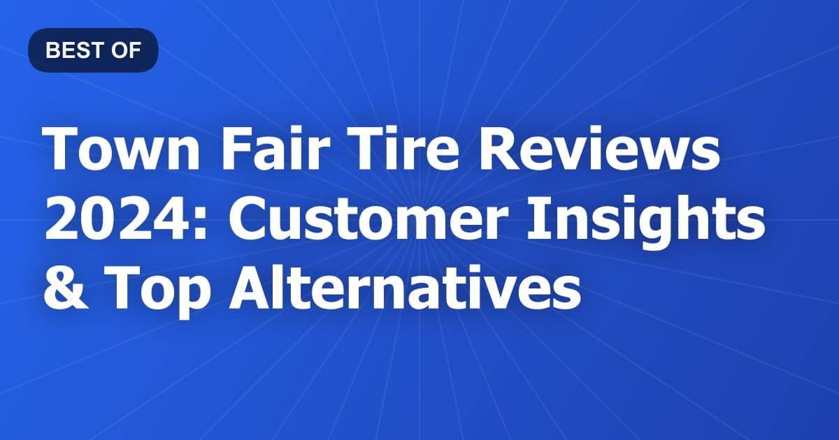 Town Fair Tire Reviews 2024: Customer Insights & Top Alternatives