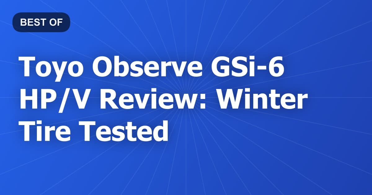 Toyo Observe GSi-6 HP/V Review: Winter Tire Tested