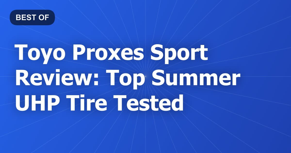 Toyo Proxes Sport Review: Top Summer UHP Tire Tested