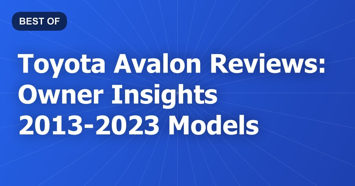 Toyota Avalon Reviews: Owner Insights 2013-2023 Models