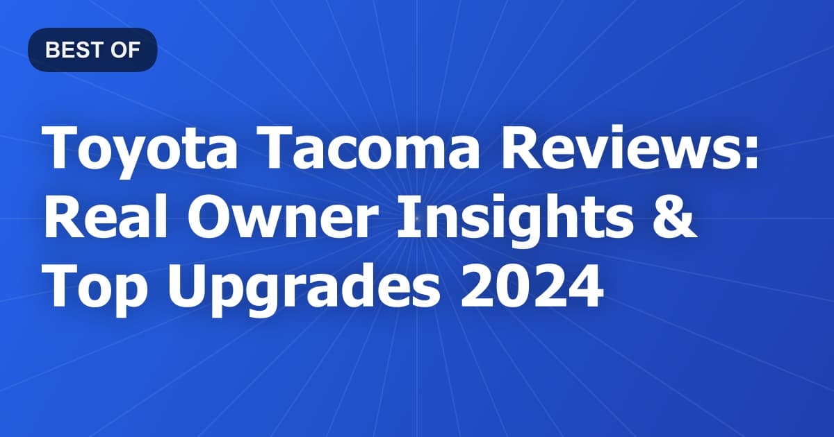 Toyota Tacoma Reviews: Real Owner Insights & Top Upgrades 2024