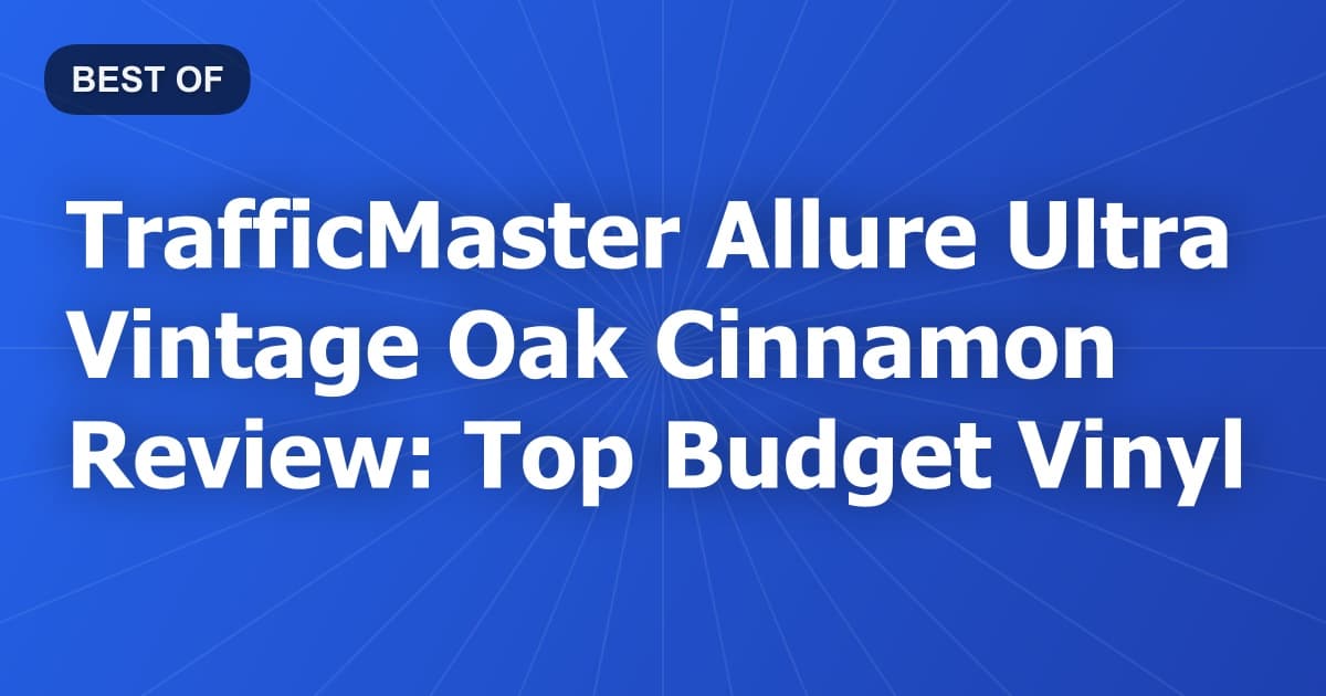 TrafficMaster Allure Ultra Vintage Oak Cinnamon Review: Top Budget Vinyl