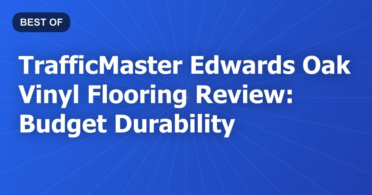 TrafficMaster Edwards Oak Vinyl Flooring Review: Budget Durability