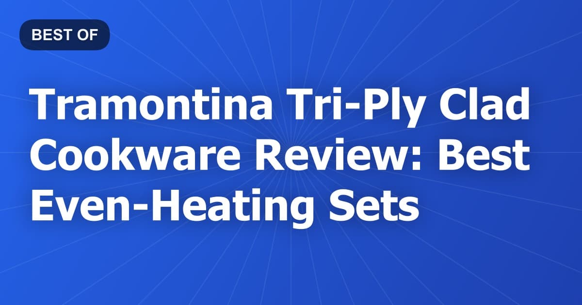 Tramontina Tri-Ply Clad Cookware Review: Best Even-Heating Sets