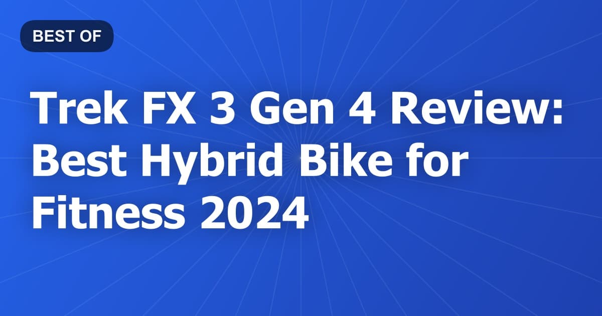 Trek FX 3 Gen 4 Review: Best Hybrid Bike for Fitness 2024
