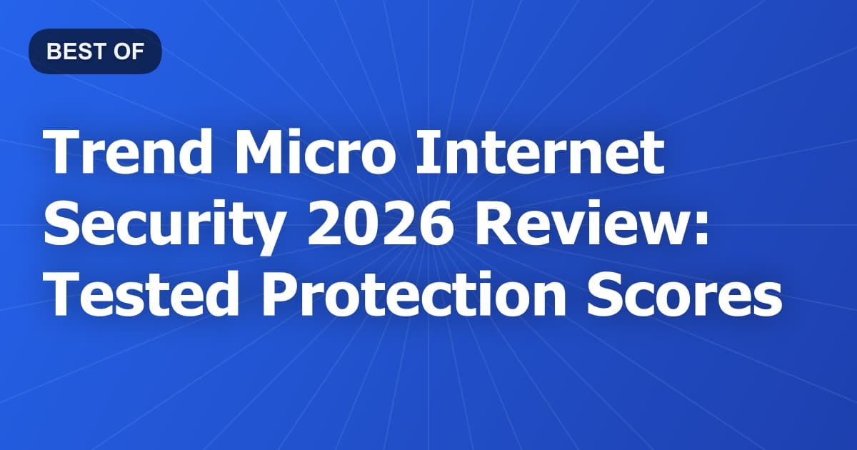 Trend Micro Internet Security 2026 Review: Tested Protection Scores