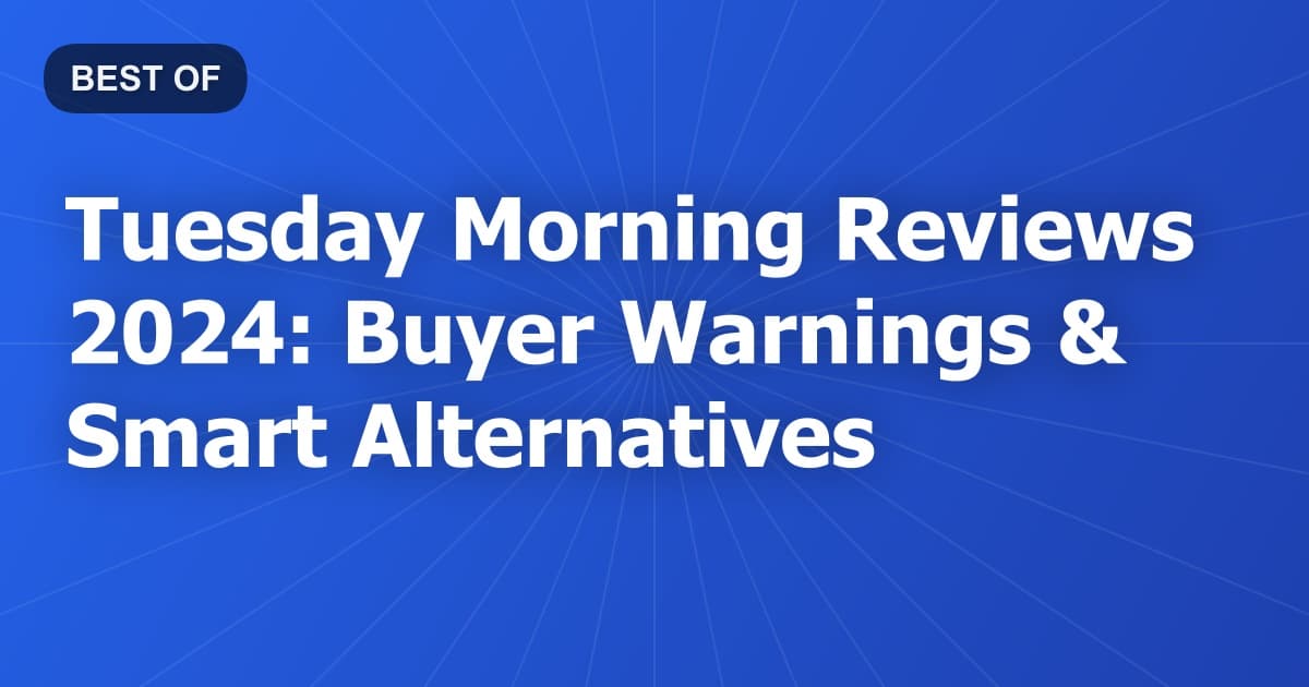 Tuesday Morning Reviews 2024: Buyer Warnings & Smart Alternatives