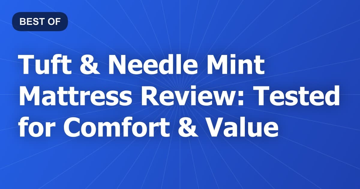 Tuft & Needle Mint Mattress Review: Tested for Comfort & Value