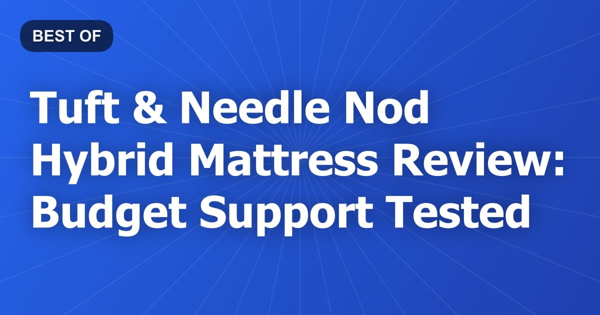 Tuft & Needle Nod Hybrid Mattress Review: Budget Support Tested