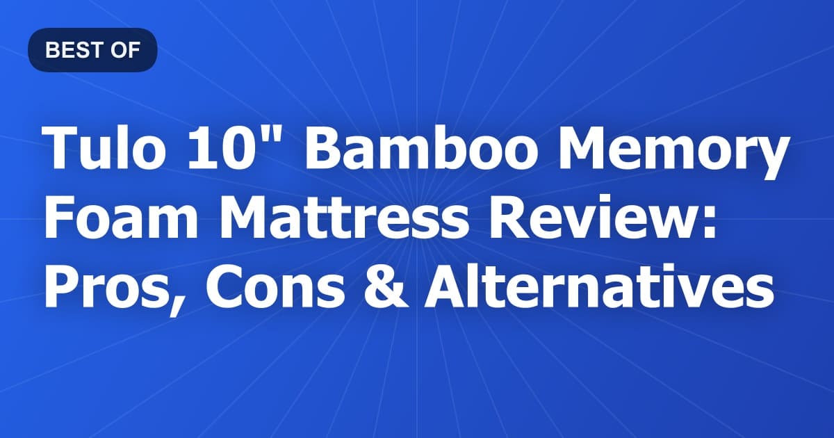 Tulo 10" Bamboo Memory Foam Mattress Review: Pros, Cons & Alternatives