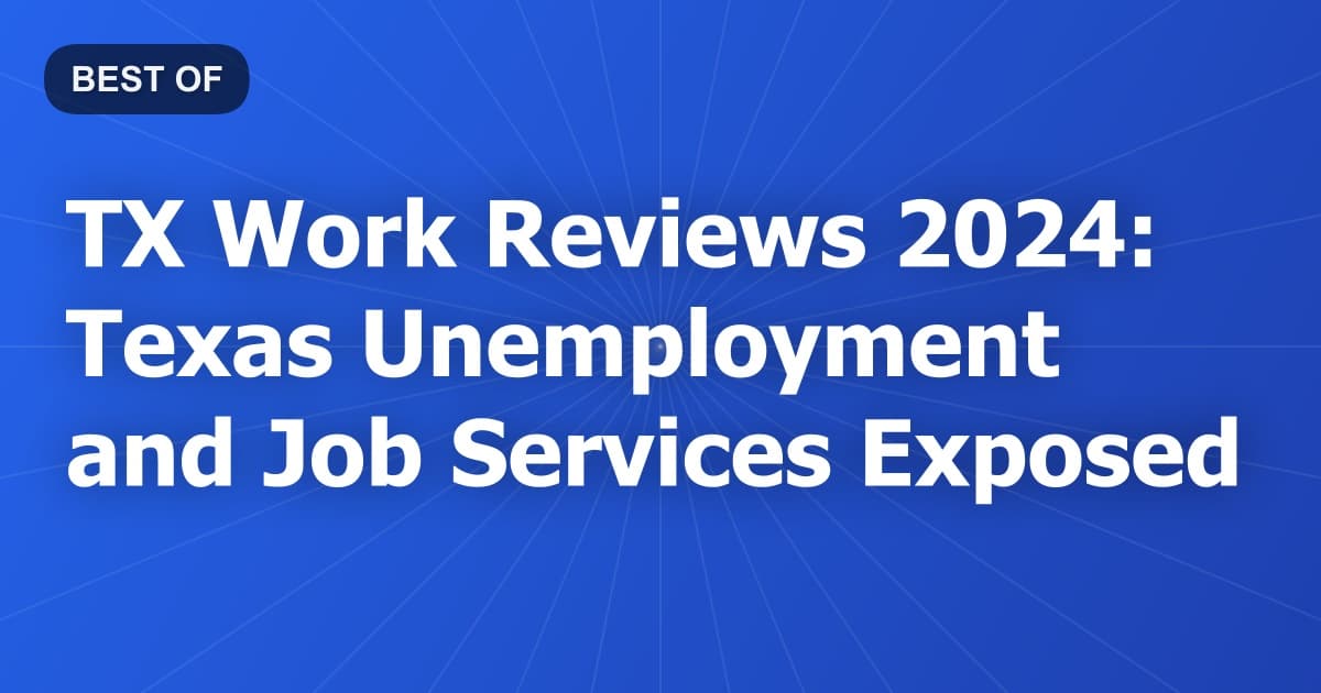 TX Work Reviews 2024: Texas Unemployment and Job Services Exposed