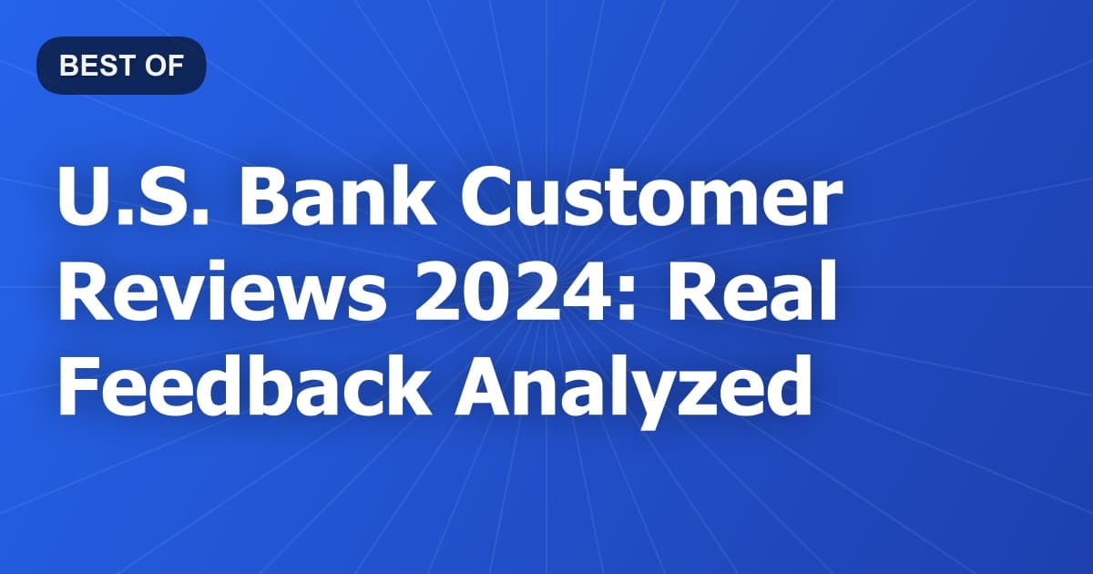 U.S. Bank Customer Reviews 2024: Real Feedback Analyzed