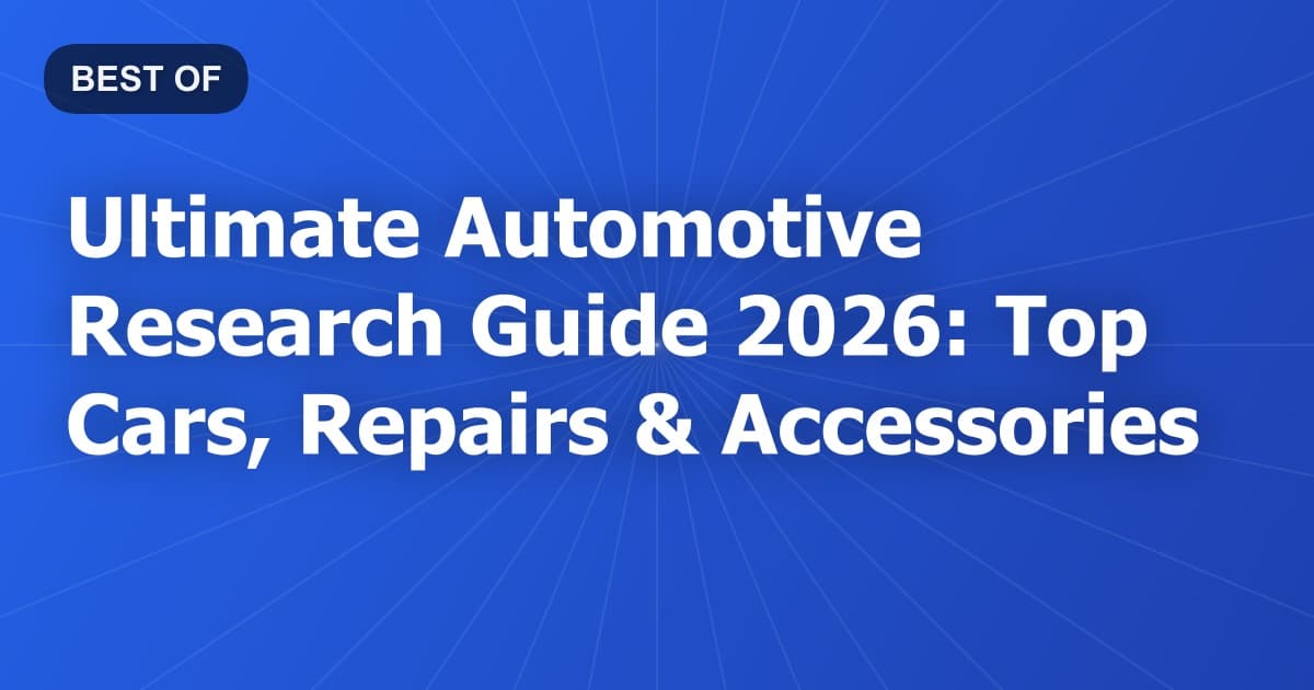 Ultimate Automotive Research Guide 2026: Top Cars, Repairs & Accessories