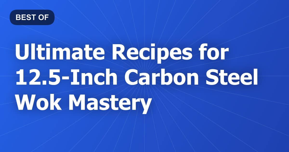 Ultimate Recipes for 12.5-Inch Carbon Steel Wok Mastery