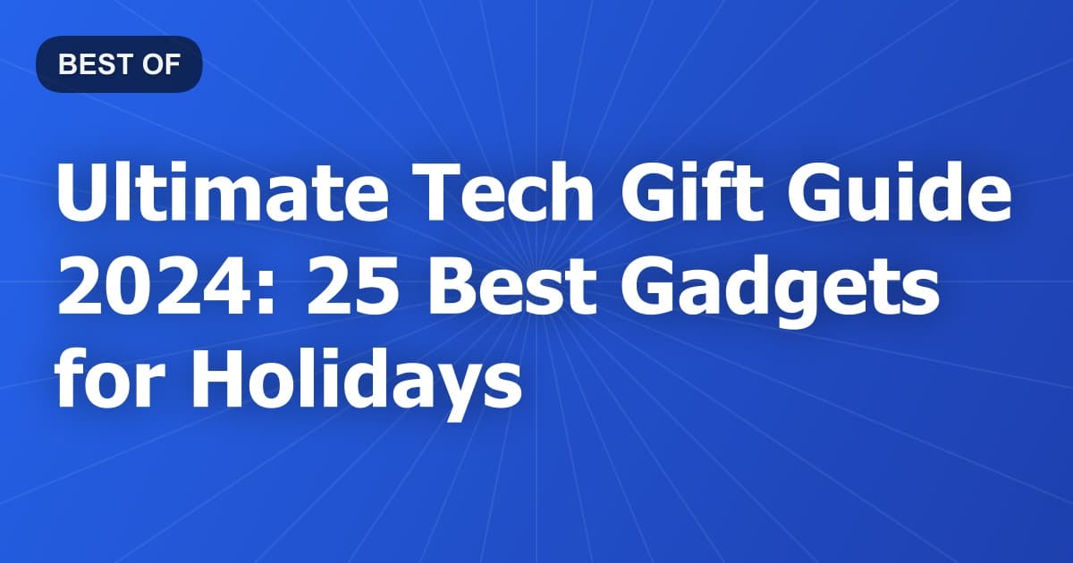 Ultimate Tech Gift Guide 2024: 25 Best Gadgets for Holidays
