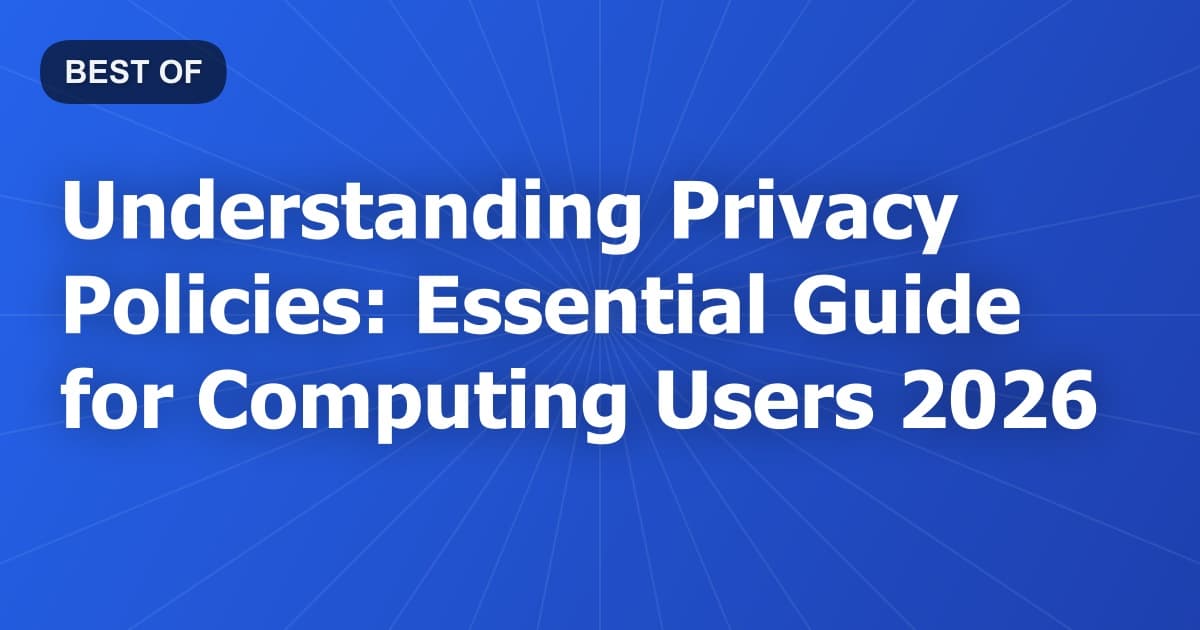 Understanding Privacy Policies: Essential Guide for Computing Users 2026