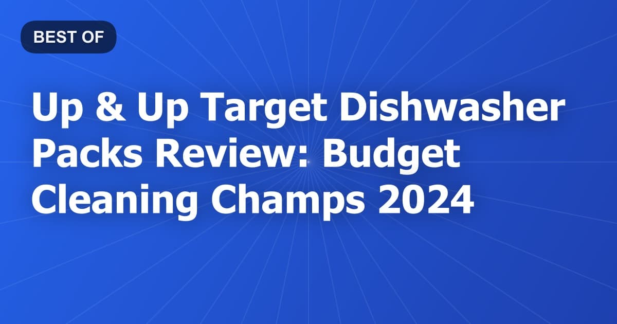 Up & Up Target Dishwasher Packs Review: Budget Cleaning Champs 2024
