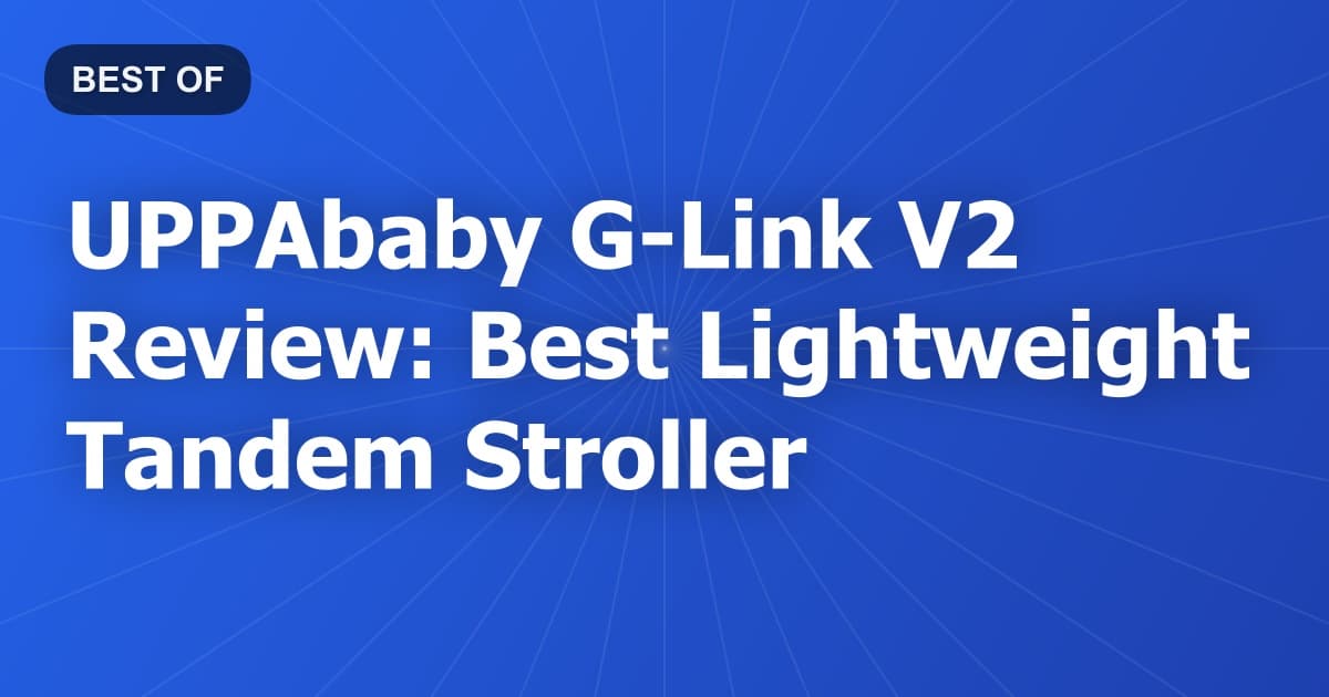 UPPAbaby G-Link V2 Review: Best Lightweight Tandem Stroller