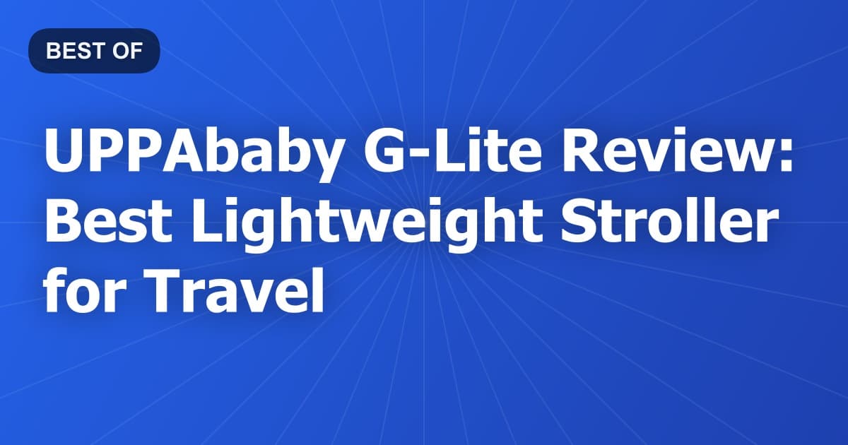 UPPAbaby G-Lite Review: Best Lightweight Stroller for Travel