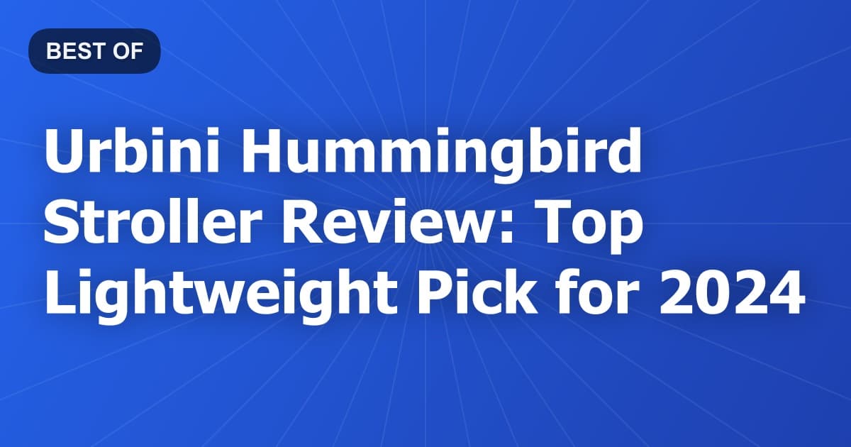 Urbini Hummingbird Stroller Review: Top Lightweight Pick for 2024