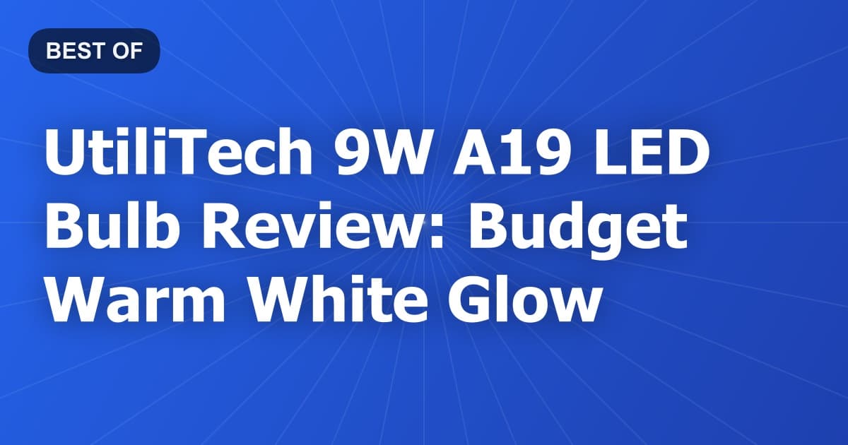 UtiliTech 9W A19 LED Bulb Review: Budget Warm White Glow