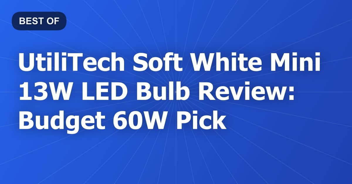 UtiliTech Soft White Mini 13W LED Bulb Review: Budget 60W Pick