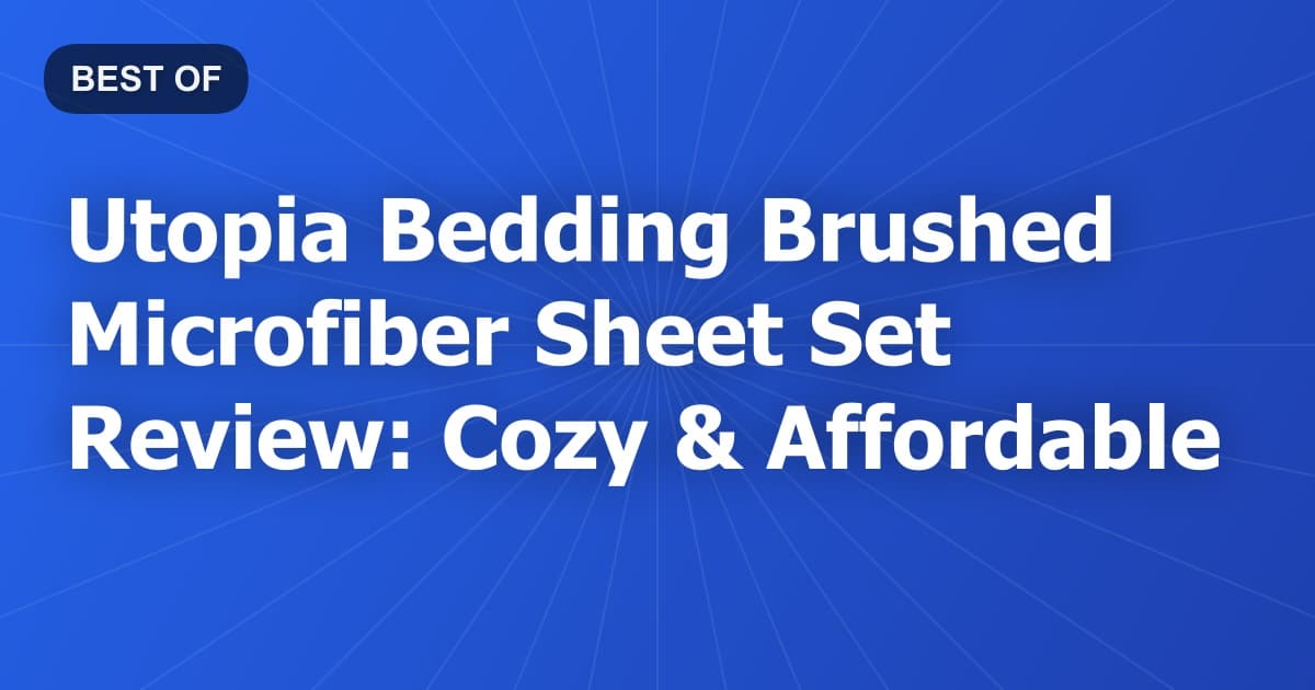 Utopia Bedding Brushed Microfiber Sheet Set Review: Cozy & Affordable